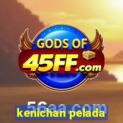 kenichan pelada
